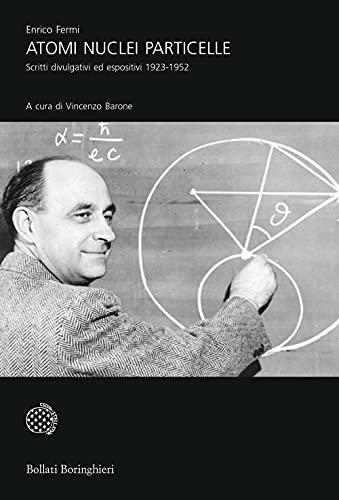 Atomi nuclei particelle. Scritti divulgativi ed espositivi 1923-1952 (Universale Bollati Boringhieri) von Bollati Boringhieri